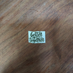 BETTER TOGETHER METAL STICKER
